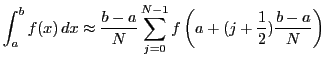 $\displaystyle \int_a^b f(x)   dx \approx \frac{b-a}{N} \sum_{j=0}^{N-1}
f \left(a + (j+\frac{1}{2}) \frac{b-a}{N}\right)
$
