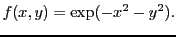 $\displaystyle f(x,y) = \exp(-x^2-y^2) .
$