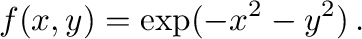 $\displaystyle f(x,y) = \exp(-x^2-y^2) \,.
$